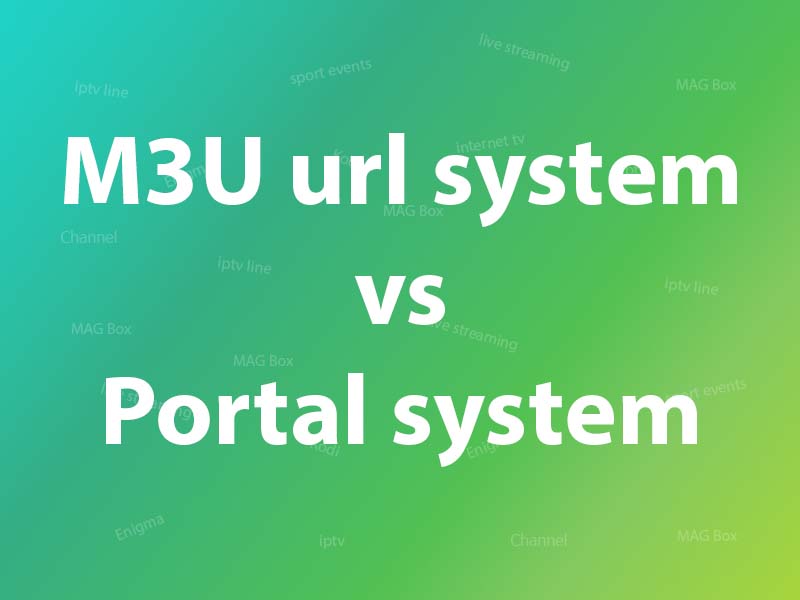 M3U url system vs Portal system in IPTV